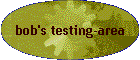 bob's testing-area